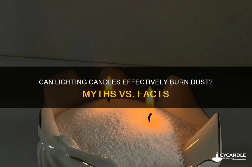 can you light candles to burn dust