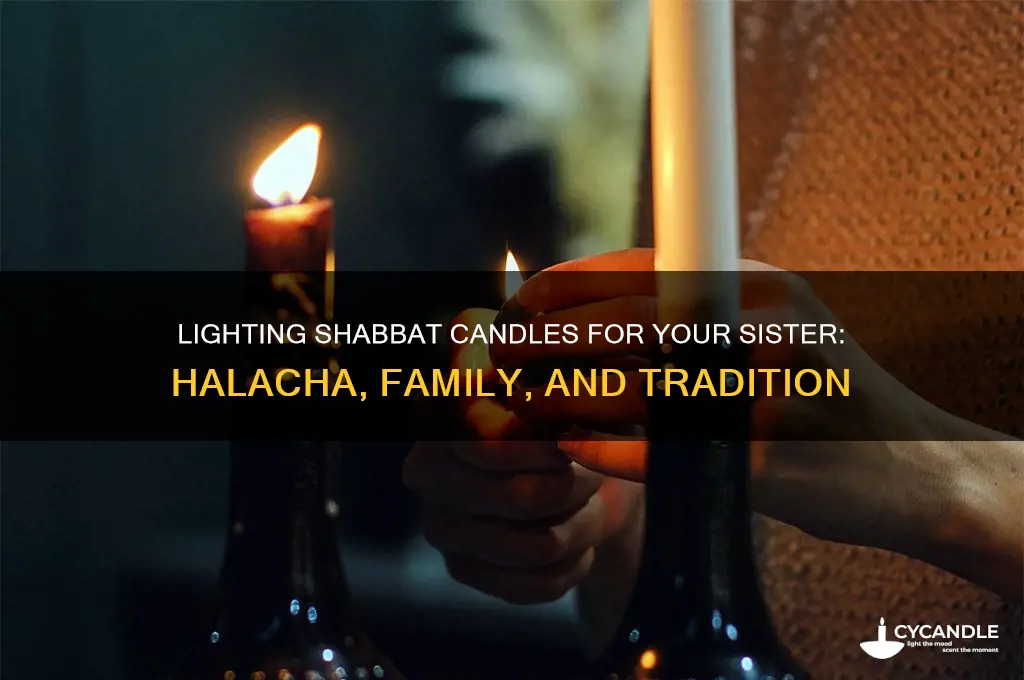 can you light shabbat candles for yor sister
