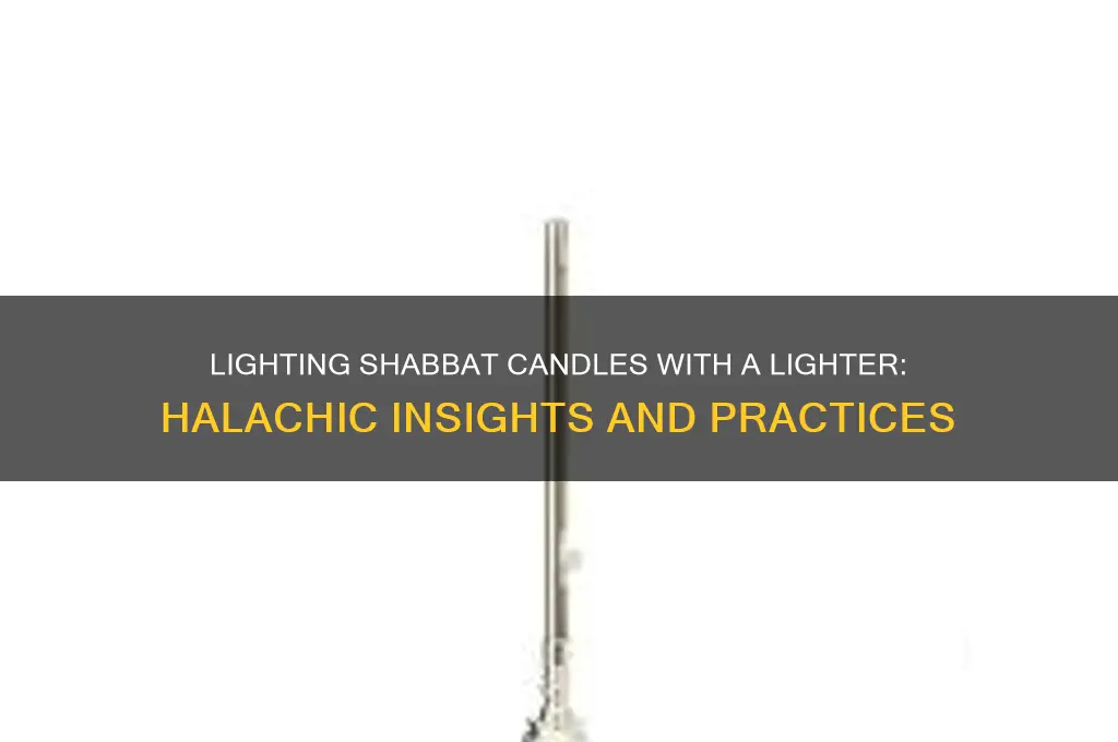 can you light shabbat candles with a lighter