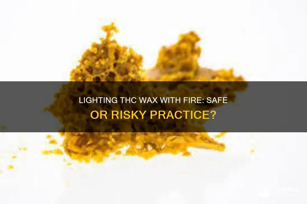 can you light thc wax with fire
