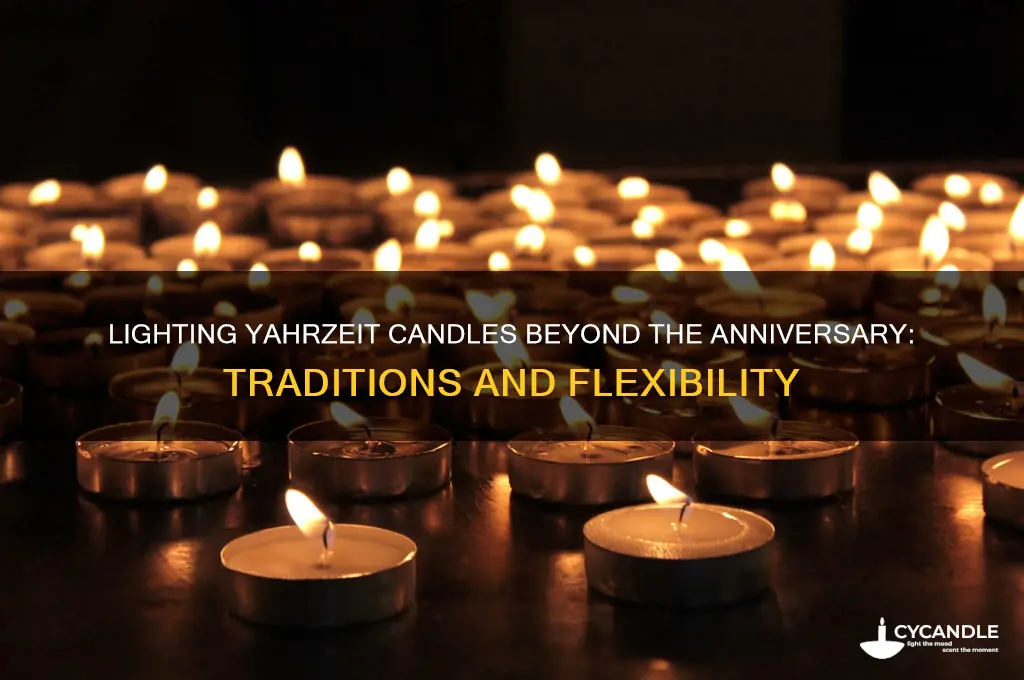 can you light yahrzeit memorial candle not on anniversary
