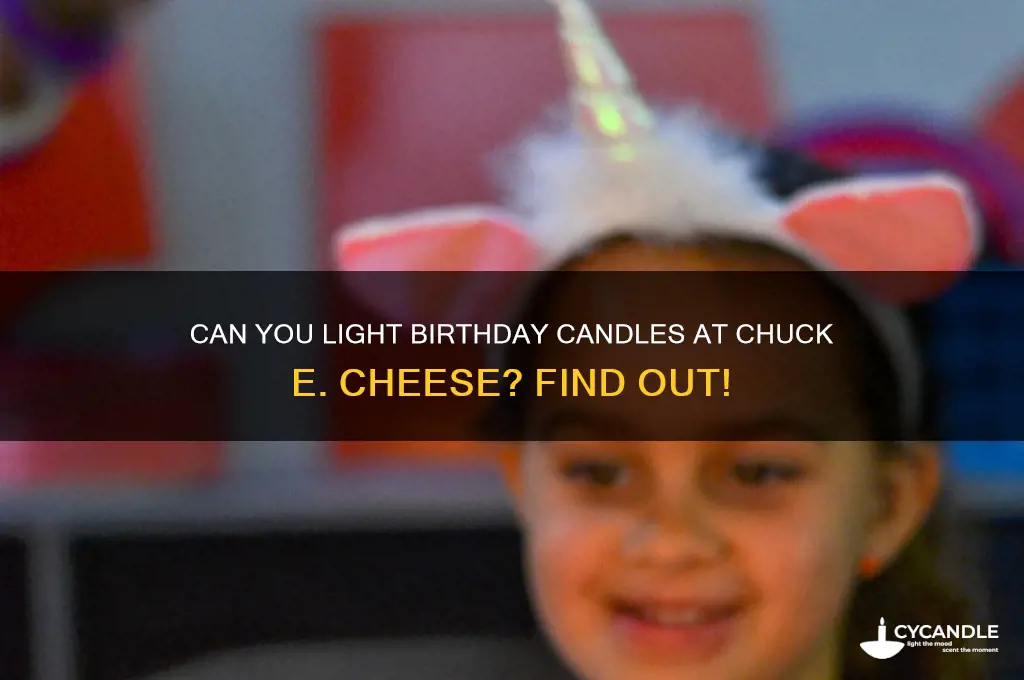 can you like birthday candles at chuck e cheese