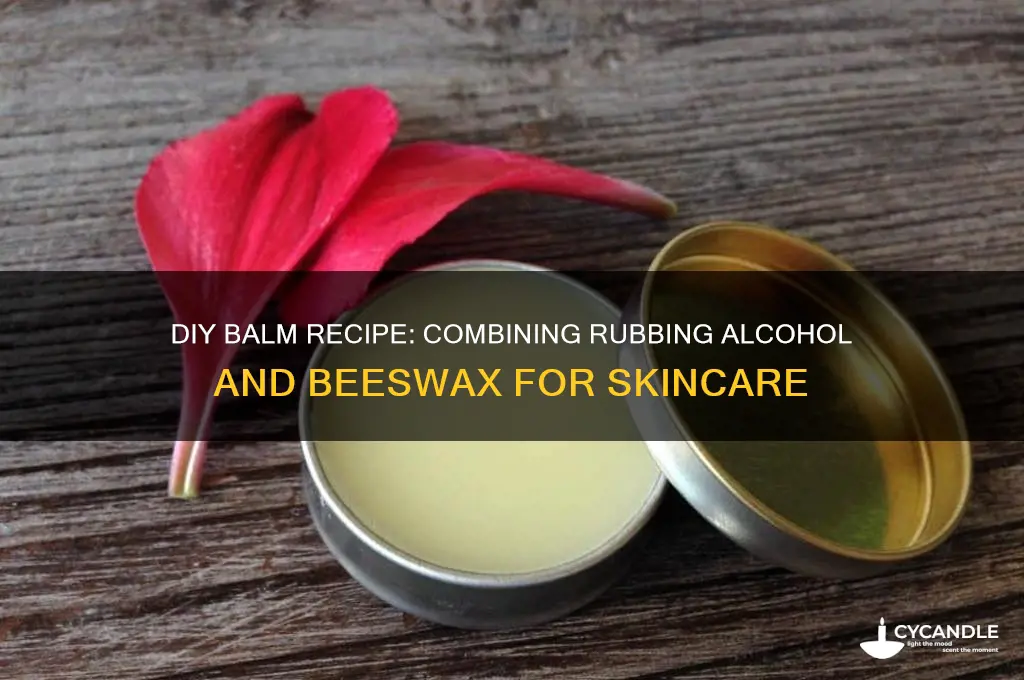 can you make a balm with rubbing alcohol and beeswax