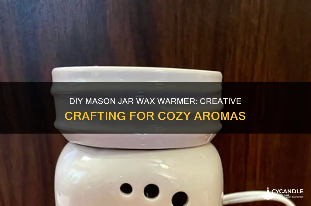 can you make a mason jar into a wax warmer