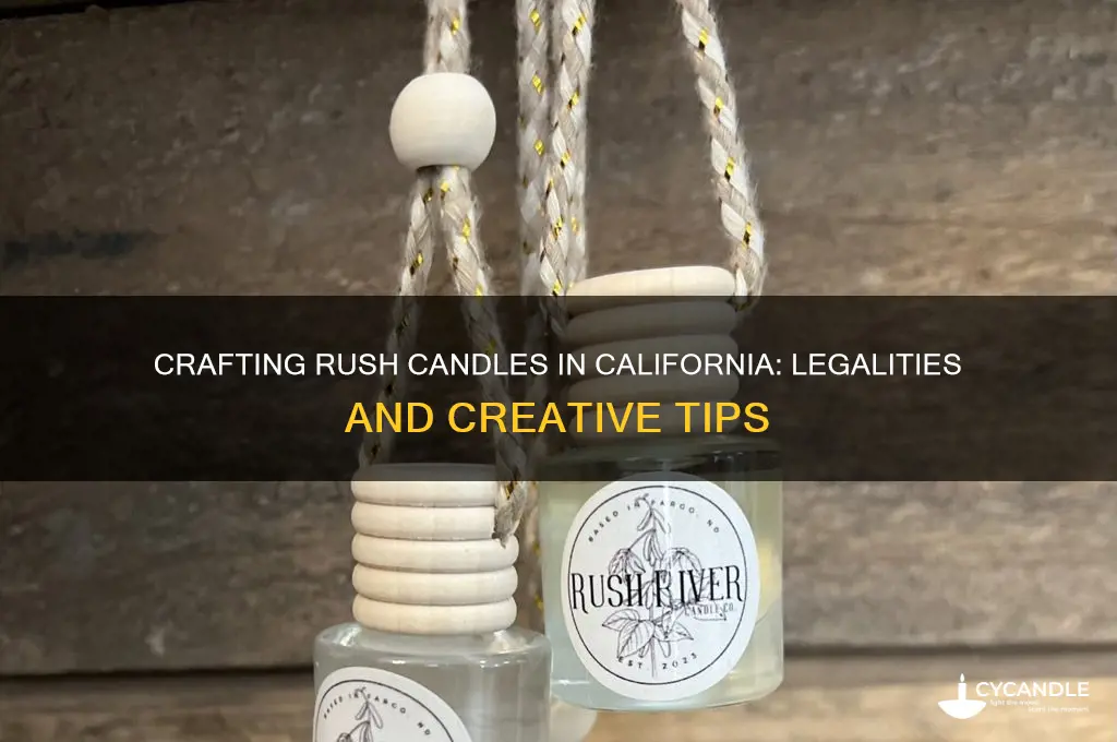 can you make a rush candle in california