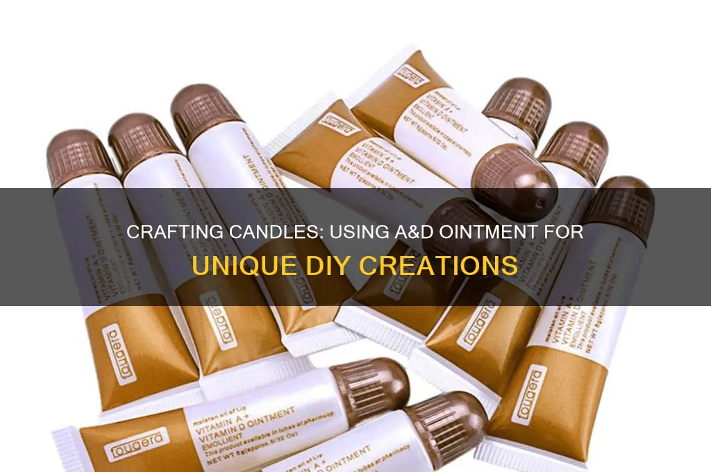 can you make candle from a and d ointment