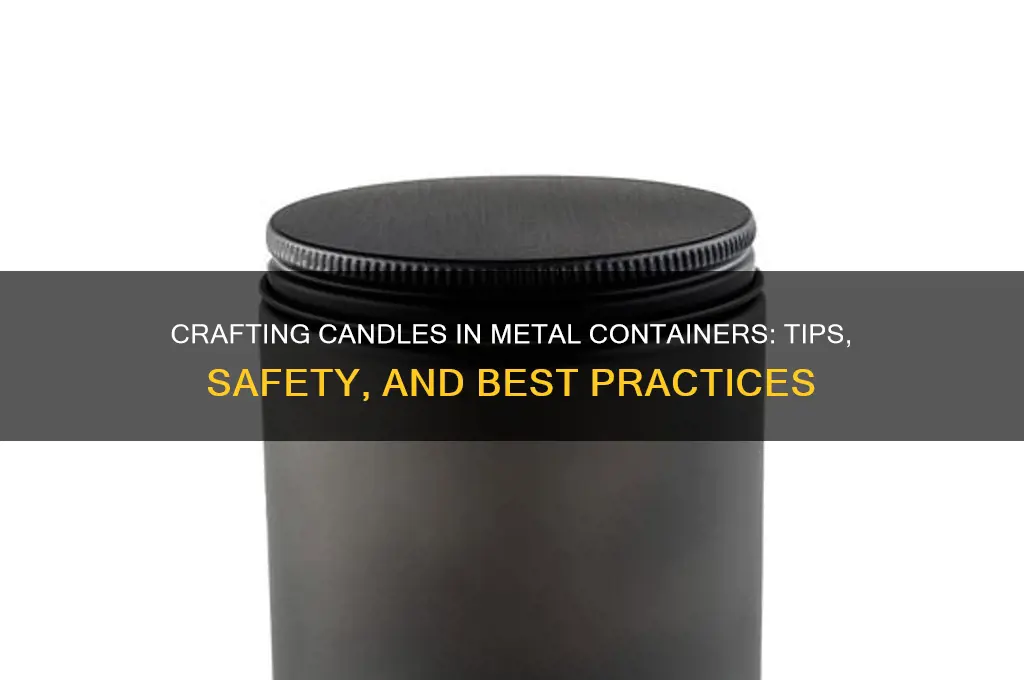can you make candles in metal containers