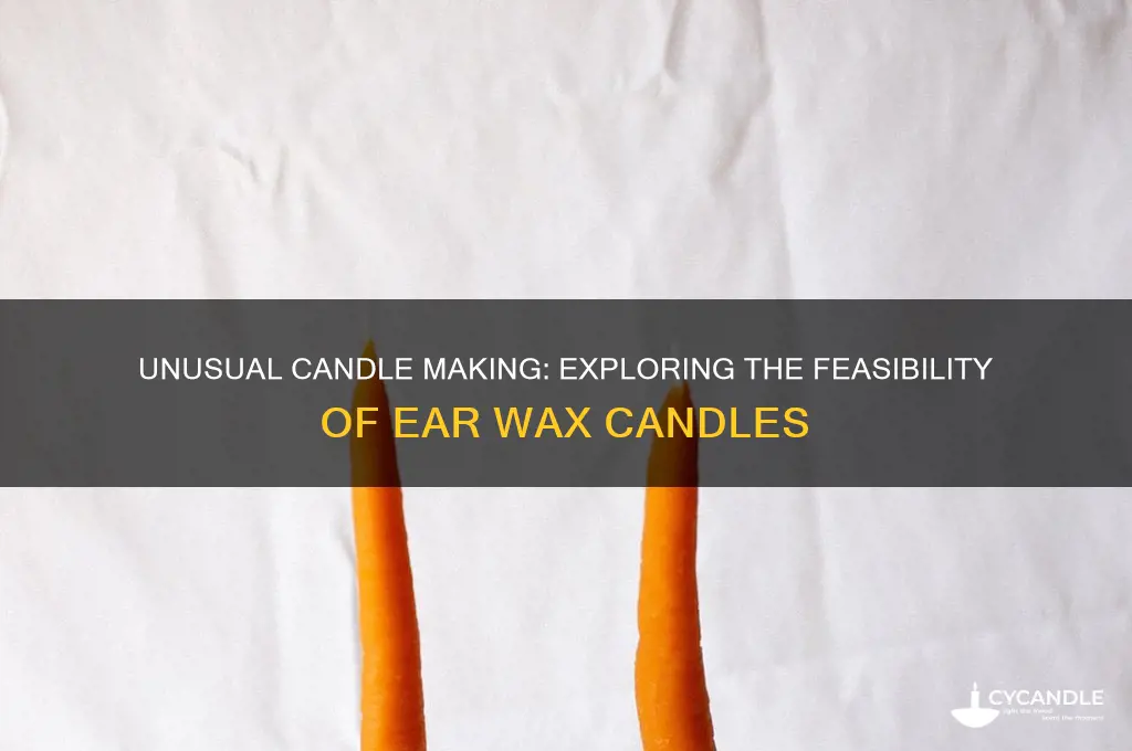 can you make candles out of ear wax