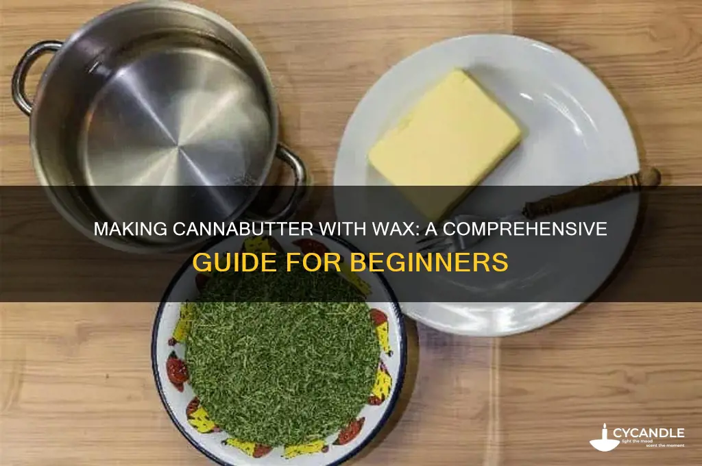 can you make cannabutter with wax