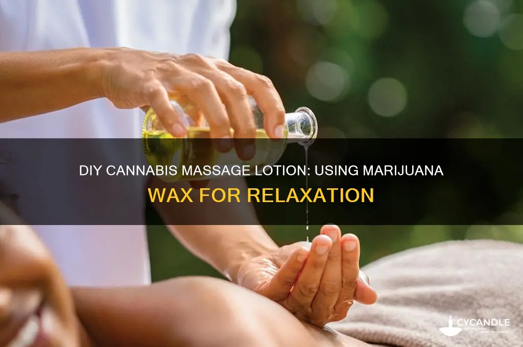 can you make massage lotion out of marijuana wax