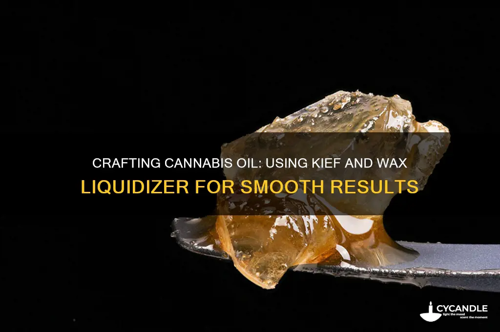 can you make oil with kief and wax liquidizer