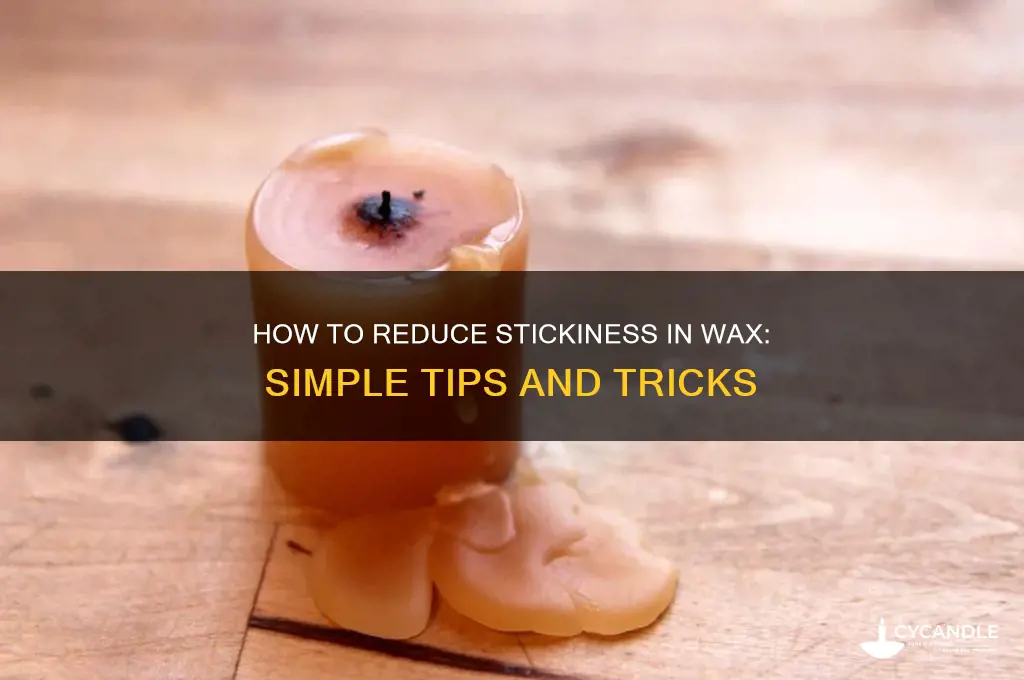 can you make sticky wax less sticky