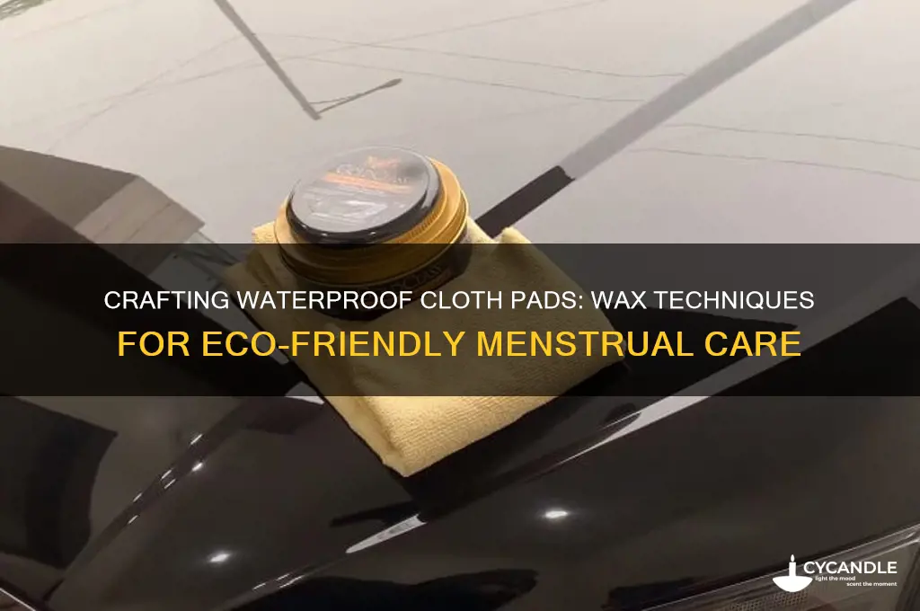 can you make waterproof cloth pads with wax