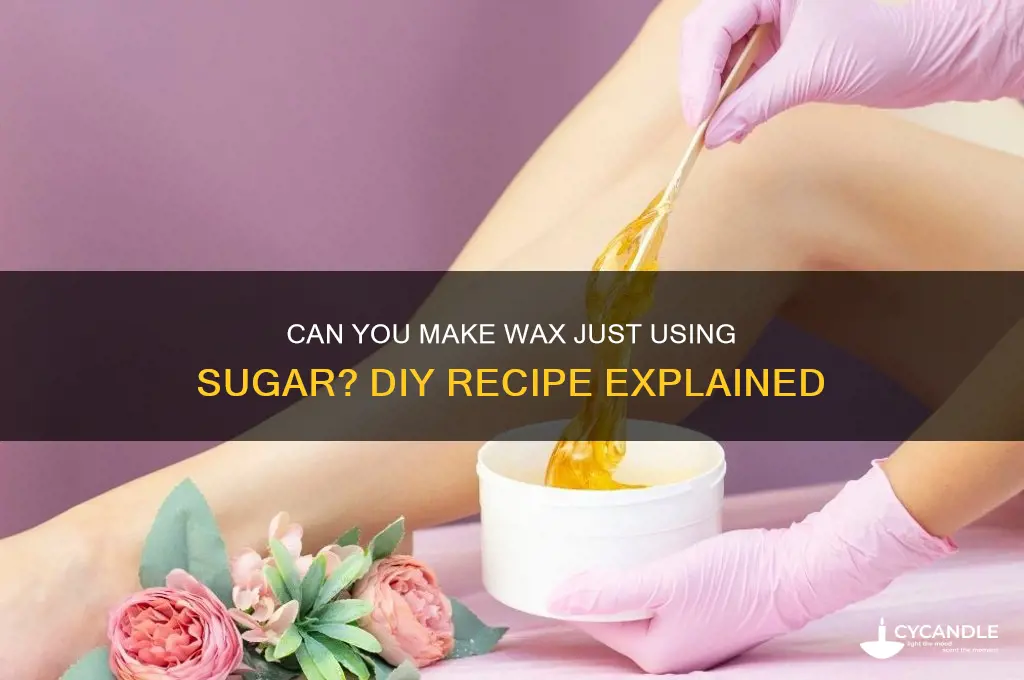 can you make wax jusr using sugat