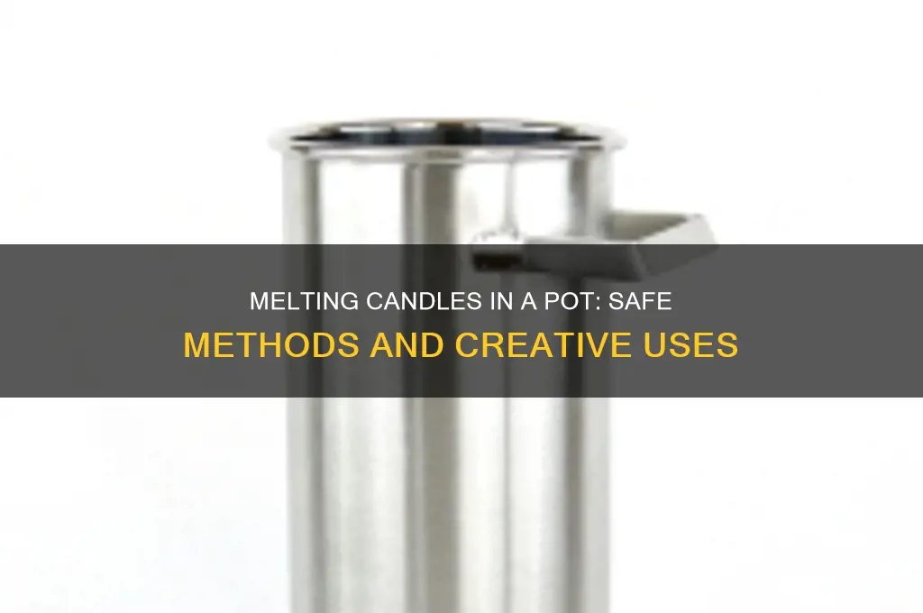 can you melt a candle in a pot