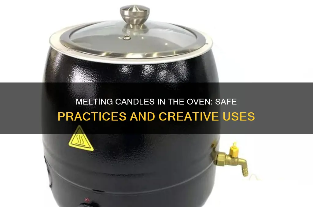 can you melt a candle in the oven