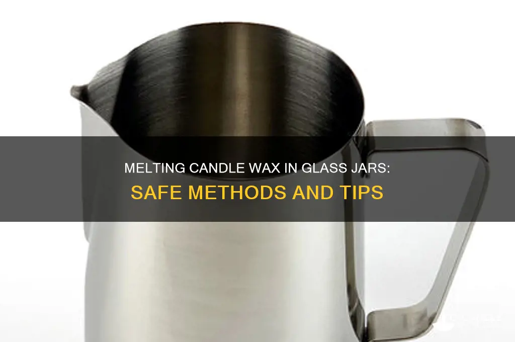 can you melt candle wax in a glass jar