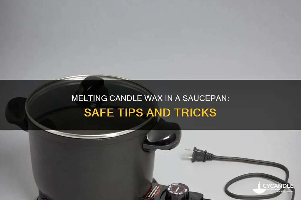 can you melt candle wax in a saucepan