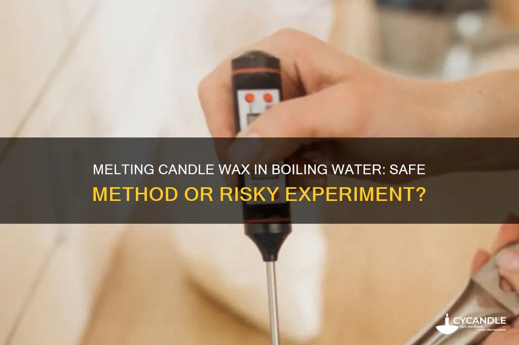 can you melt candle wax in boiling water