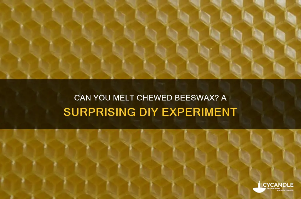 can you melt chewed beeswax
