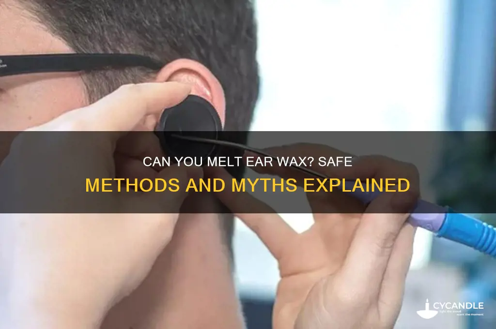 can you melt ear wax
