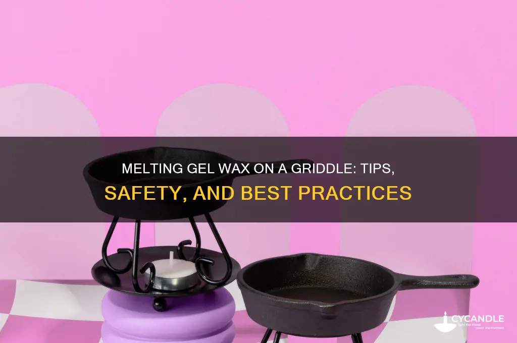 can you melt gel wax on a griddle