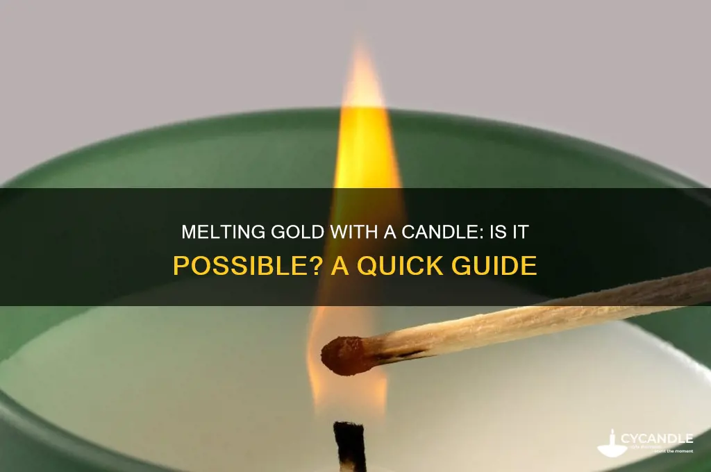 can you melt gold with a candle