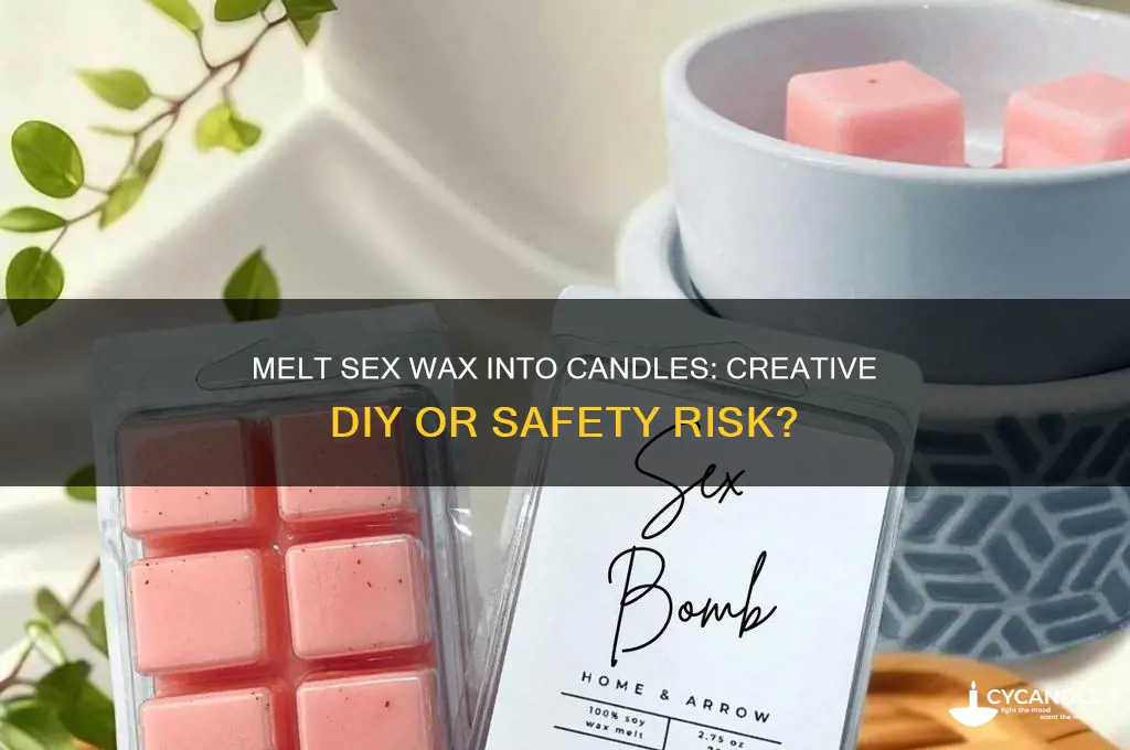 can you melt sex wax into a candle
