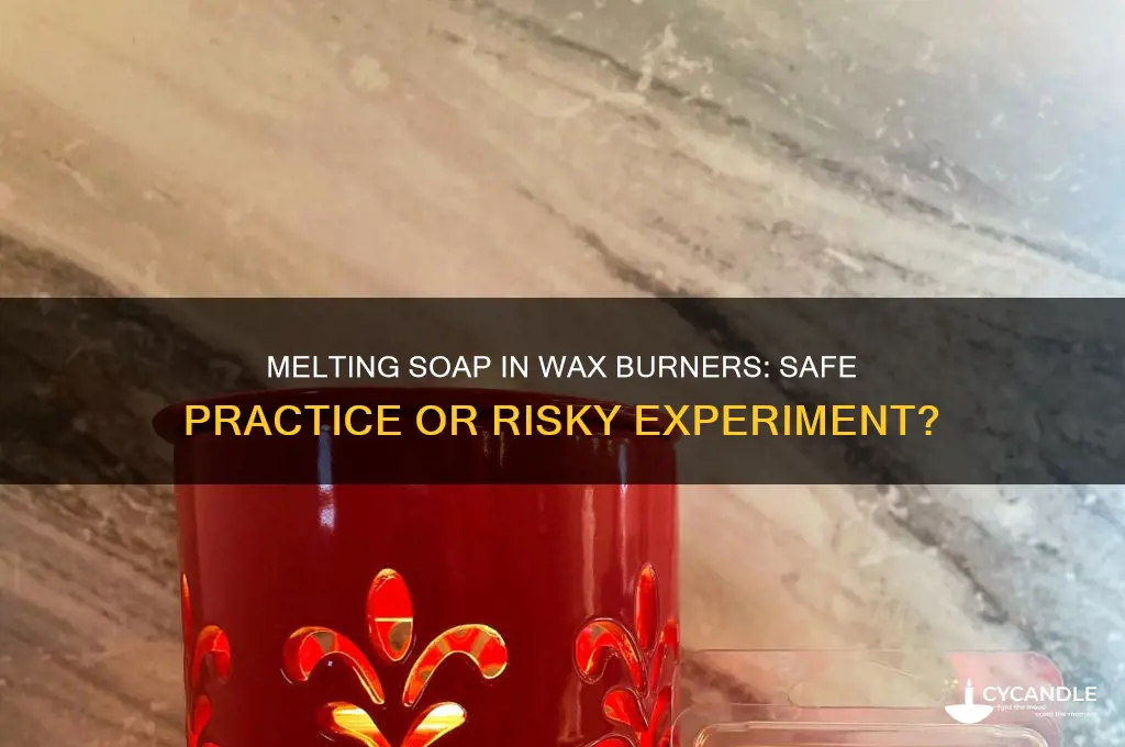 can you melt soap in a wax burner