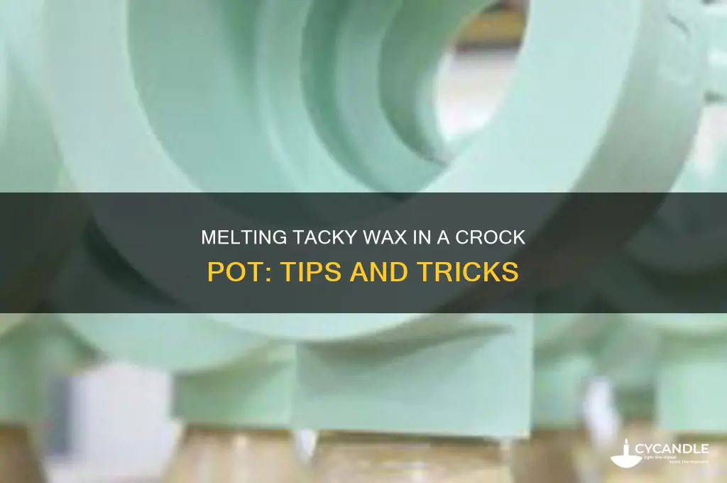can you melt tacky wax in a crock pot