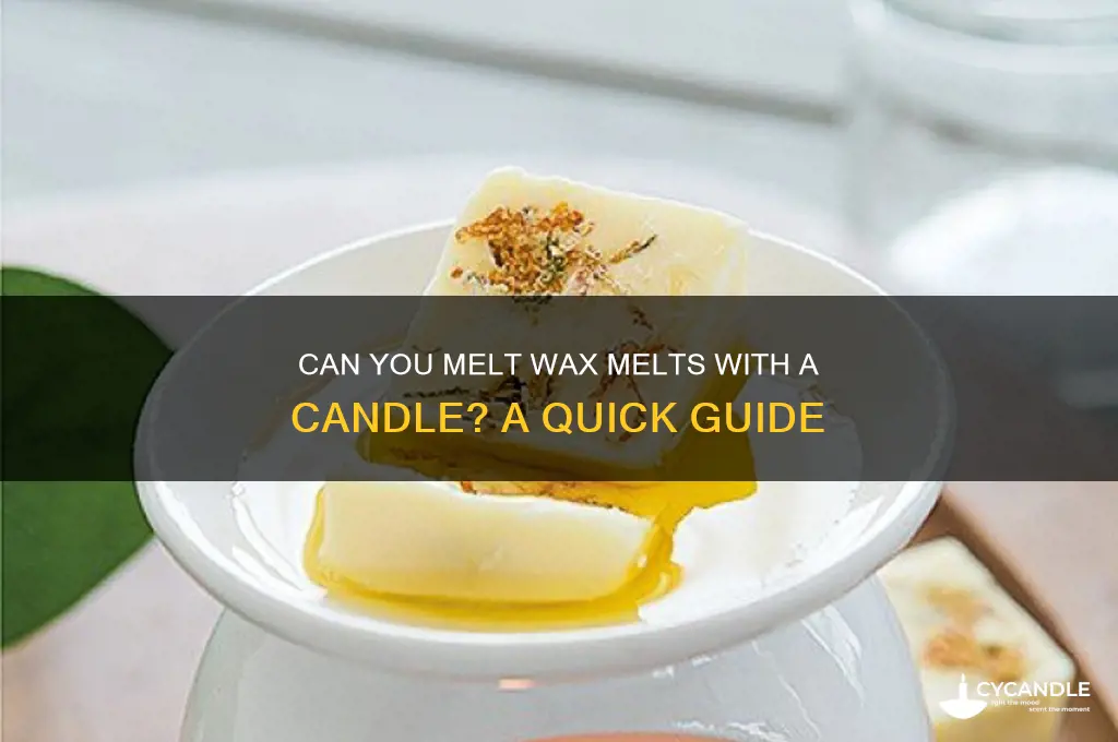 can you melt wax melt with a candle