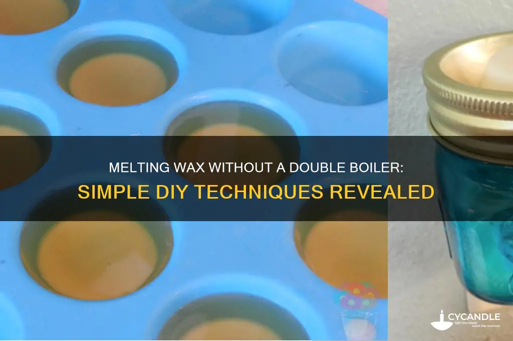 can you melt wax without a double boiler