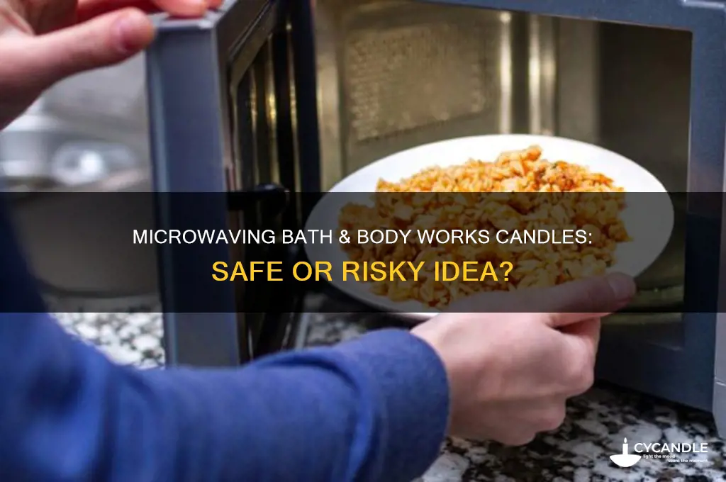 can you microwave a bath and body works candle