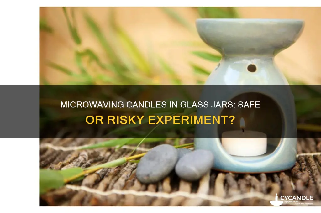 can you microwave a candle in a glass jar