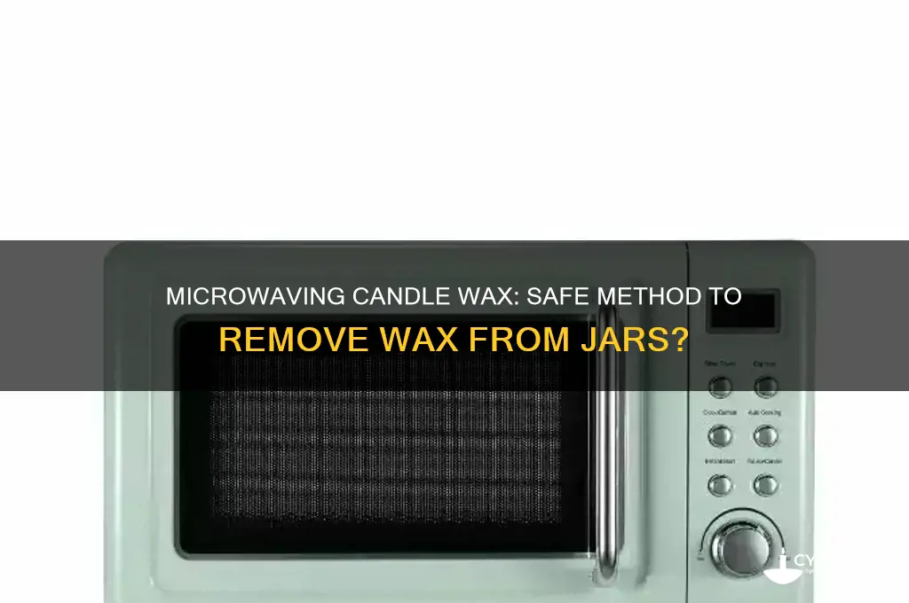 can you microwave candle wax to remove from jar