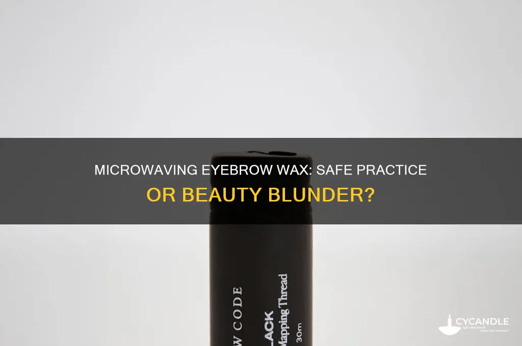 can you microwave eyebrow wax