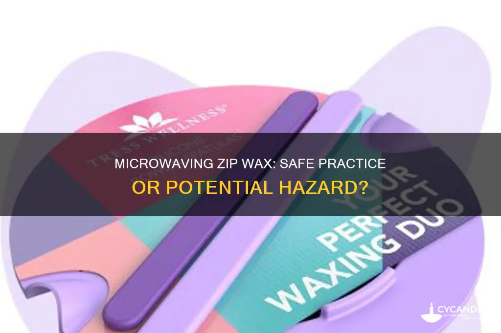 can you microwave zip wax
