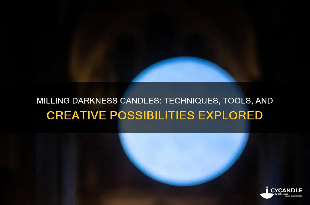 can you mill the darkness candles