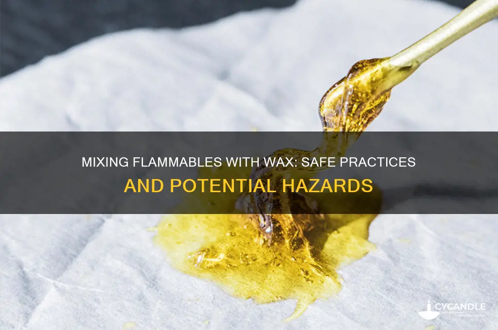 can you mix flammables with wax