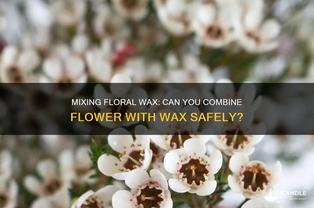 can you mix flower flower with wax