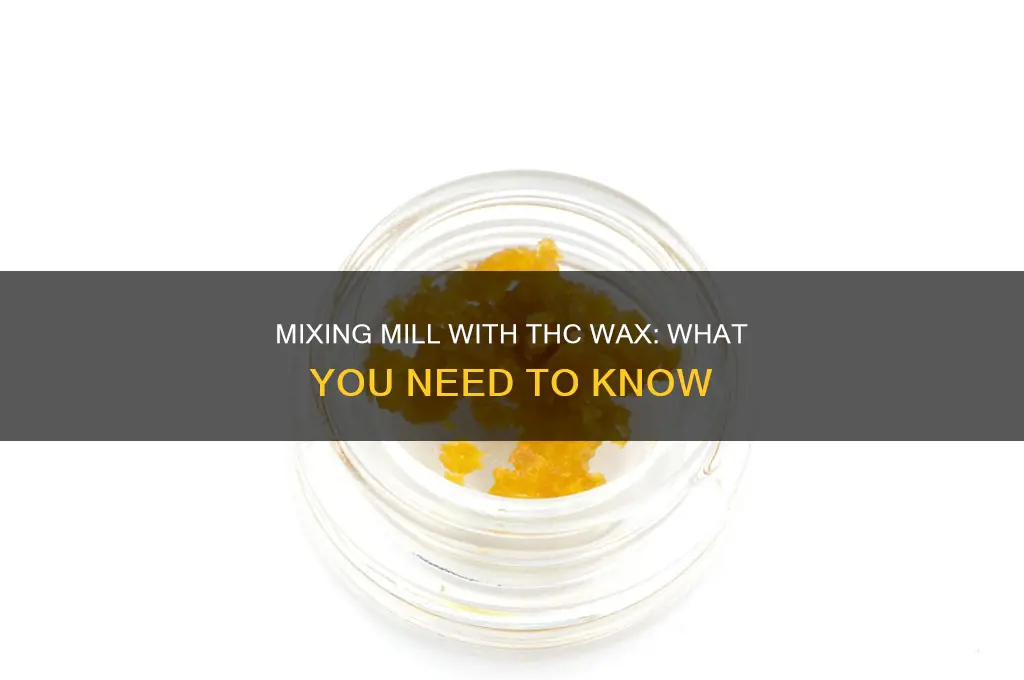 can you mix mill with thc wax