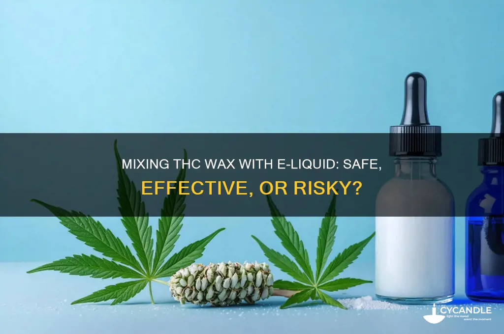 can you mix thc wax with e liquid