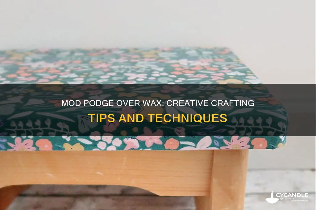 can you modge podge over wax