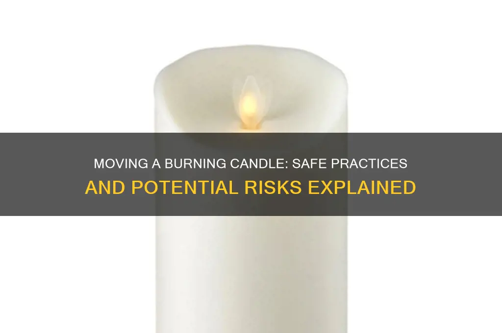 can you move a burning candle