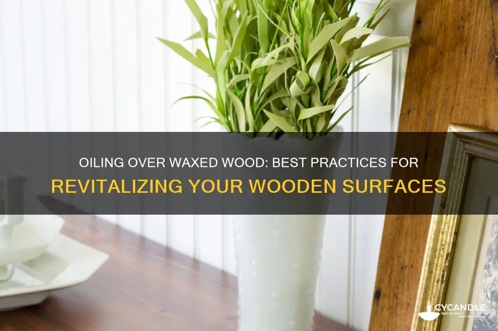 can you oil over waxed wood