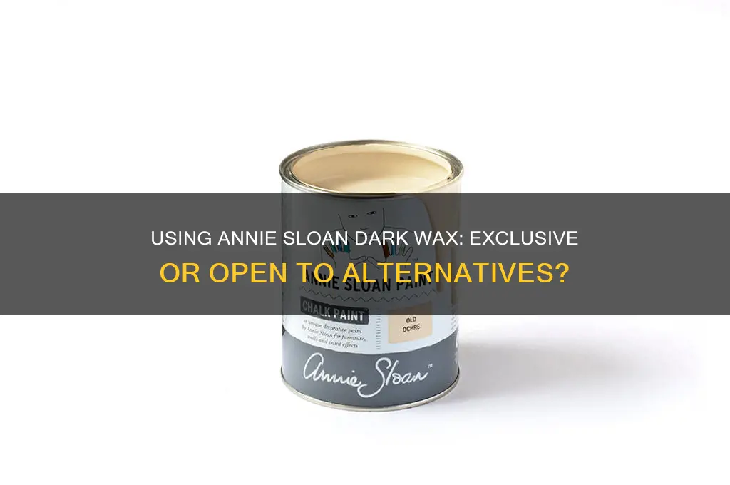 can you only use annie sloan dark wax