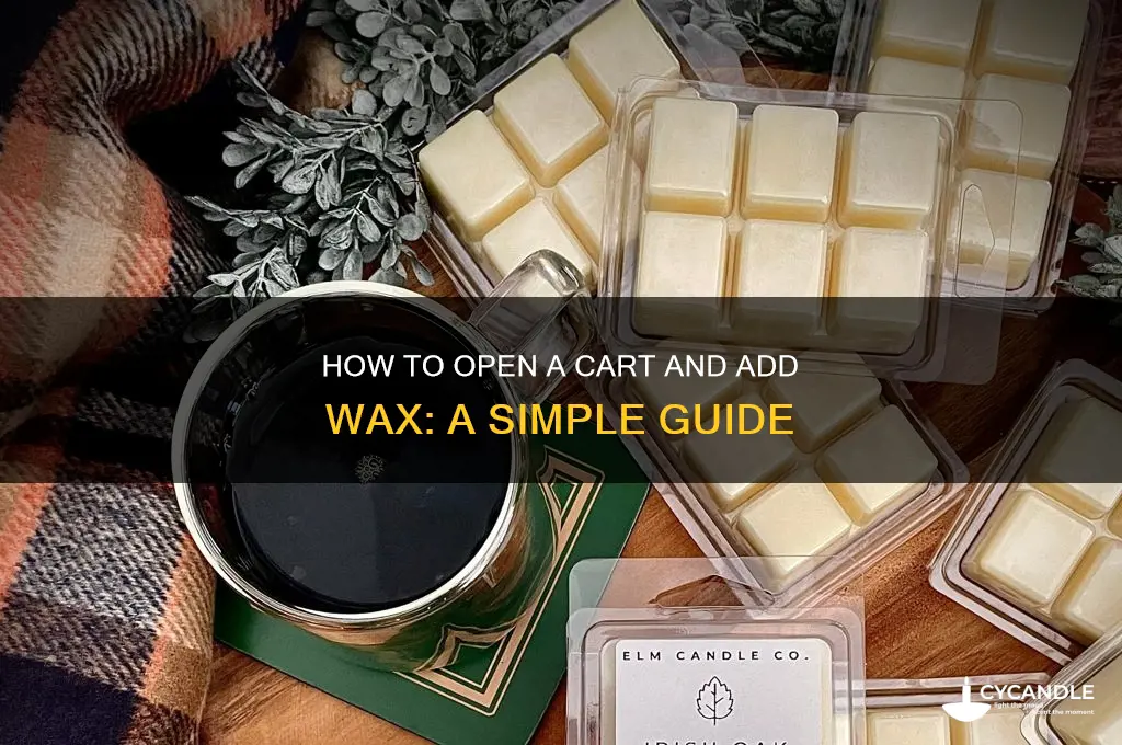 can you open a cart and add wax