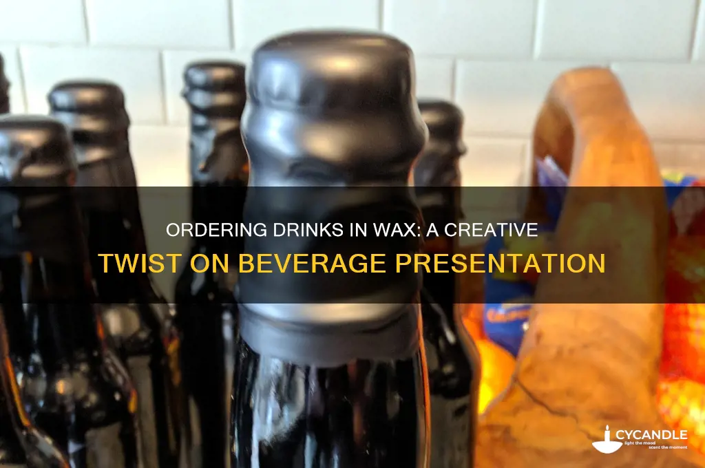 can you order a drink in wax