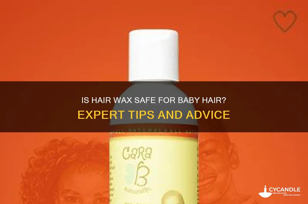 can you out hair wax on baby hair