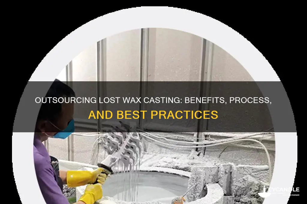 can you outsource lost wax casting
